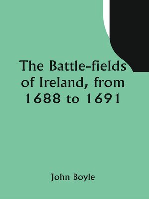 cover image of The Battle-Fields of Ireland, from 1688 To 1691